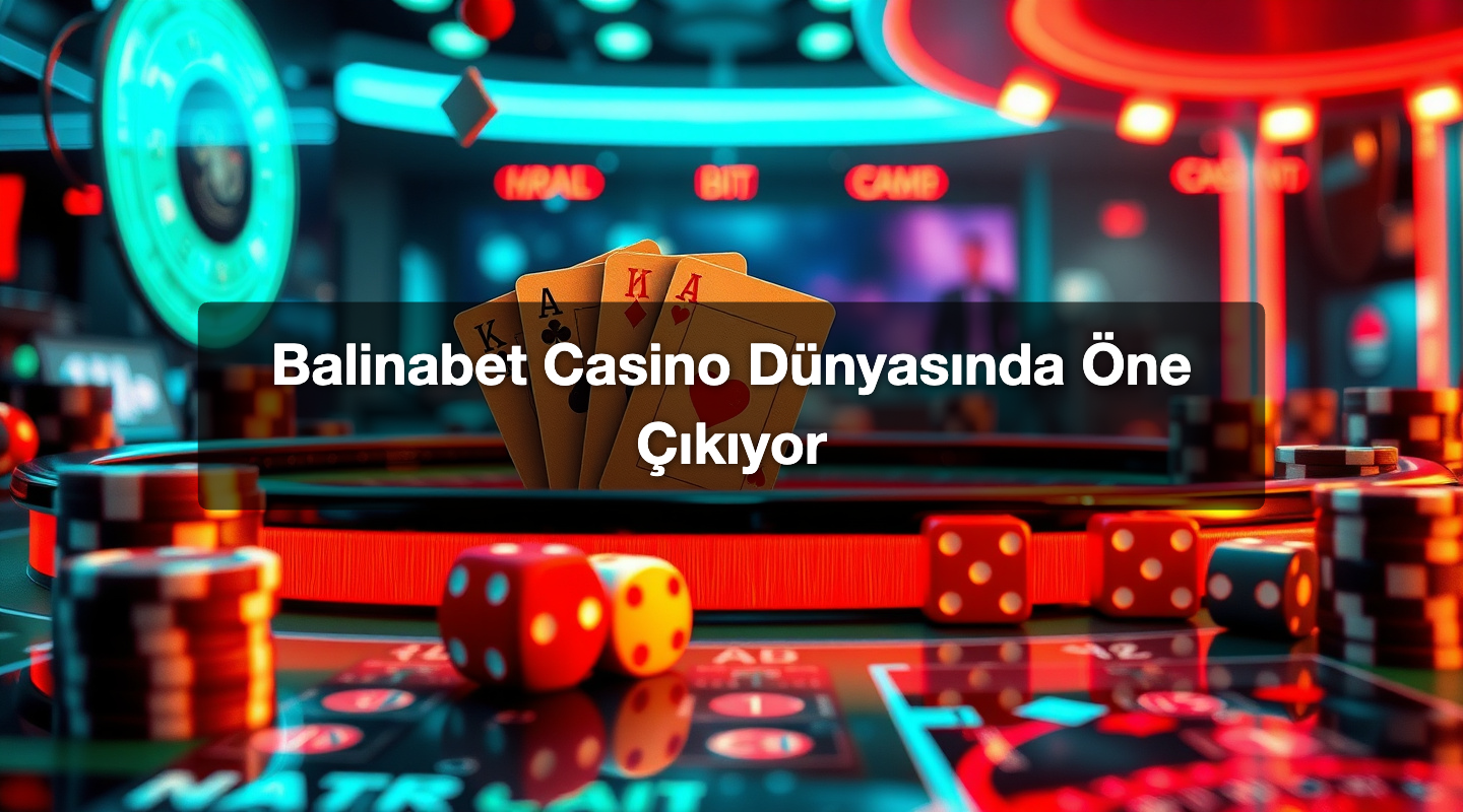 Balinabet Casino Dünyasında Öne Çıkıyor